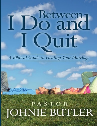 Between I Do and I Quit A Biblical Guide to Healing Your Marriage