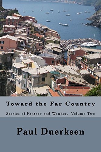 Toward the Far Country Stories of Fantasy and Wonder, Volume Two