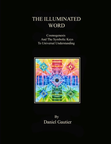 The Illuminated Word Cosmogenesis and the Symbolic Keys to Universal Understanding