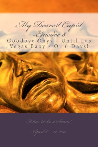 My Dearest Cupid -Episode 8 Goodbye to Rhys -- Until Las Vegas Baby Or 6 Days!
