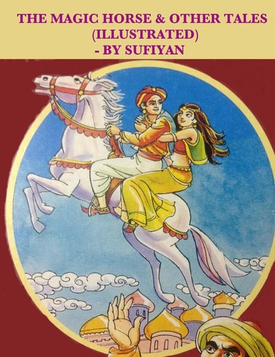 The Magic Horse and Other Tales (Illustrated) Stories Based on Arabian Nights