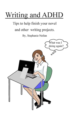 Writing and ADHD Tips to Help Finish Your Novel and Other Writing Projects.