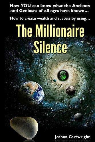 The Millionaire Silence Now You Can Know What the Ancients and Geniuses of All Ages Have Known...
