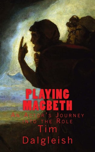 Playing Macbeth An Actor's Journey Into the Role