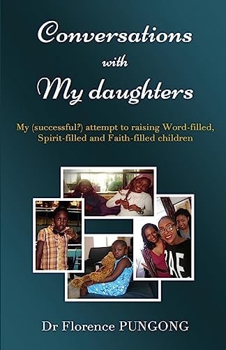 Conversations with My Daughters My (successful?) Attempt to Raising Word-Filled, Spirit-filled and Faith-Filled Children