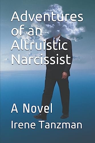 Adventures of an Altruistic Narcissist A Novel