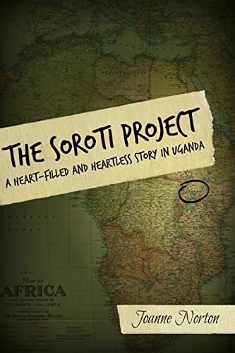 The Soroti Project A Heart-Filled and Heartless Story in Uganda