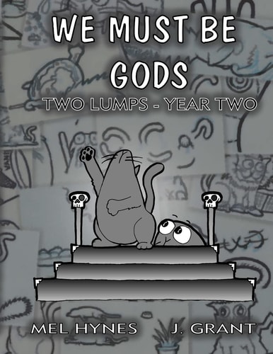 We Must Be Gods Two Lumps, Year Two