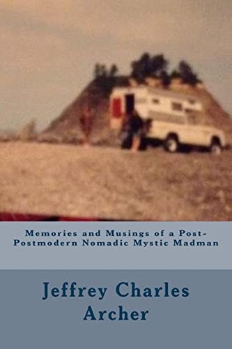 Memories and Musings of a Post-Postmodern Nomadic Mystic Madman