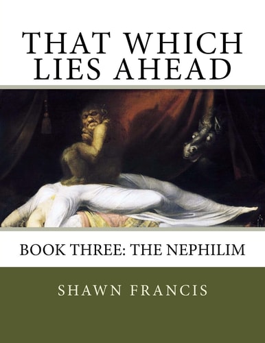 That Which Lies Ahead Book Three: The Nephilim