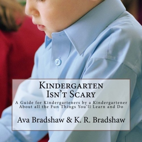Kindergarten Isn't Scary A Guide for Kindergarteners by a Kindergartener About All the Fun Things You'll Learn and Do