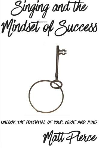Singing and the Mindset of Success Unlock the Potential of Your Voice and Mind