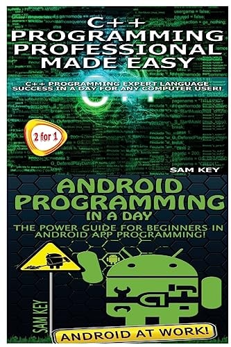 C++ Programming Professional Made Easy and Android Programming in a Day