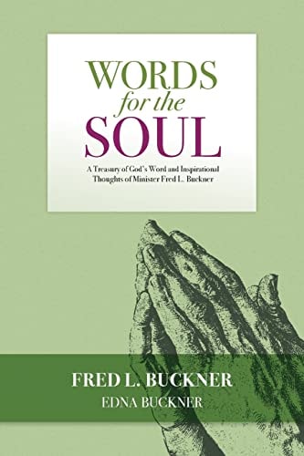 Words for the Soul A Treasury of God's Word and Inspirational Thoughts of Minister Fred L. Buckner