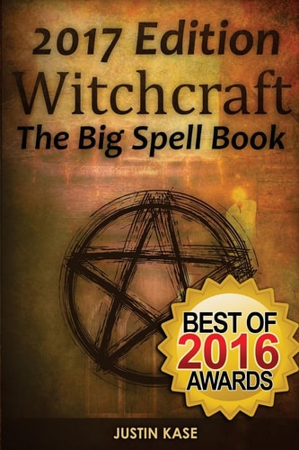 Witchcraft The Big Spell Book: The Ultimate Guide to Witchcraft, Spells, Rituals and Wicca