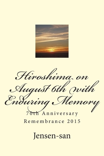 Hiroshima on August 6th with Enduring Memory 70th Anniversary Remembrance 2015