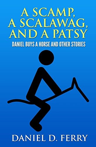 A Scamp, A Scalawag, And A Patsy Daniel Buys A Horse And Other Stories