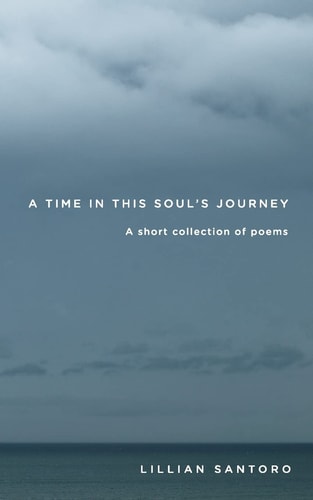 A Time In This Soul's Journey A Short Collection of Poems