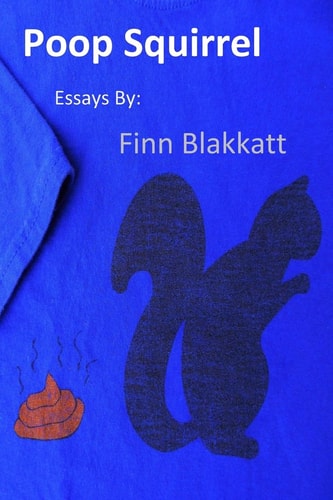 Poop Squirrel Essays by Finn Blakkatt