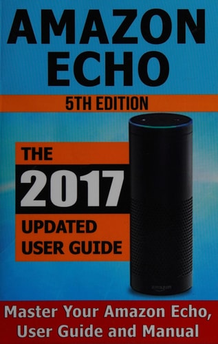 Amazon Echo Master Your Amazon Echo; User Guide and Manual