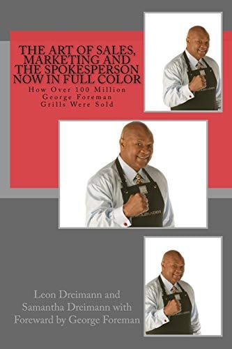 The Art of Sales, Marketing and the Spokesperson Now in Full Color How Over 100 Million George Foreman Grills Were Sold