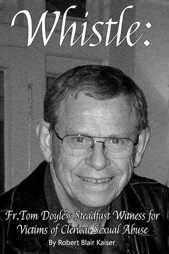 Whistle Tom Doyle's Steadfast Witness for Victims of Clerical Sexual Abuse