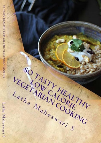 So Tasty Healthy Low Calorie Vegetarian Cooking Take Care Calorie by Calorie