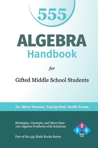Algebra Handbook for Gifted Middle School Students Strategies, Concepts, and More Than 700 Problems with Solutions