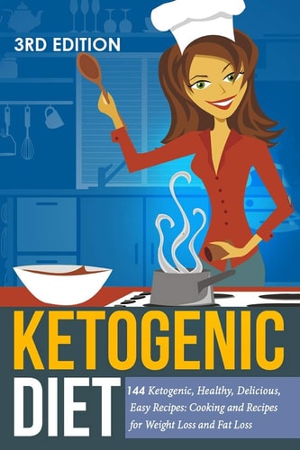 Ketogenic Diet Ketogenic, Healthy, Delicious, Easy Recipes: Cooking and Recipes for Weight Loss and Fat Loss