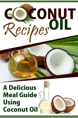 Coconut Oil Recipes A Delicious Meal Guide Using Coconut Oil