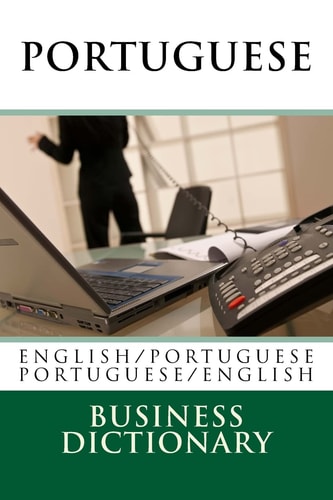 Portuguese Business Dictionary English to Portuguese - Portuguese to English
