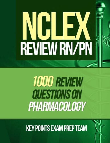 NCLEX Review RN/PN 1000 Review Questions on Pharmacology
