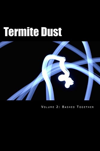 Termite Dust Bashed Together