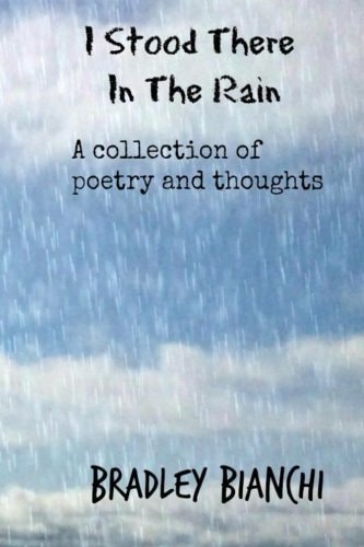 I Stood There In The Rain A Collection of Poetry and Thoughts