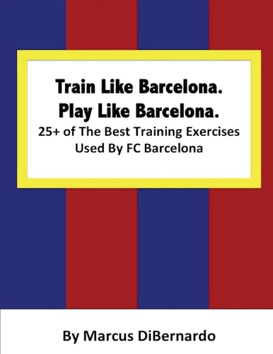 Train Like Barcelona.Play Like Barcelona. 25+ of The Best Training Exercises Used By FC Barcelona.