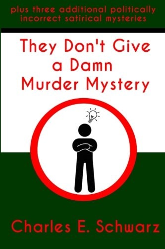They Don't Give a Damn Murder Mystery Plus Three Additional Politically Incorrect Satirical Mysteries