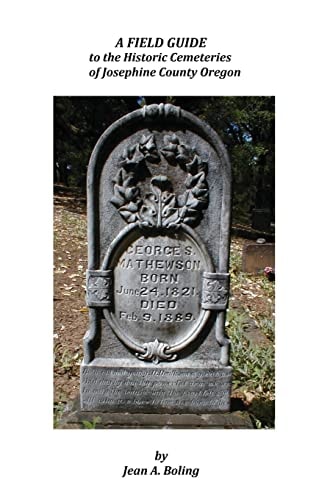 A Field Guide to the Historic Cemeteries of Josephine County Oregon