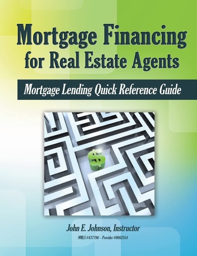 Mortgage Financing for Real Estate Agents Mortgage Lending Quick Reference Guide