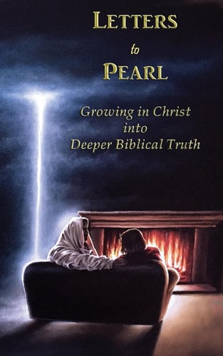 Letters to Pearl Book 2 Growing in Christ Into Deeper Biblical Truth
