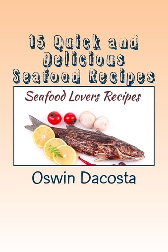 15 Quick and Delicious Seafood Recipes Seafood Lovers Recipes