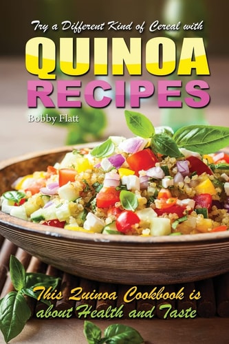 Try a Different Kind of Cereal with Quinoa Recipes Quinoa Cookbook Is about Health and Taste
