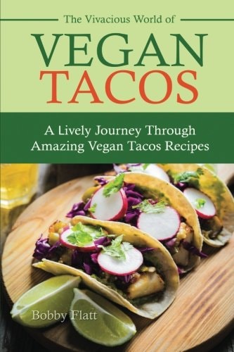 The Vivacious World of Vegan Tacos A Lively Journey Through Amazing Vegan Tacos Recipes