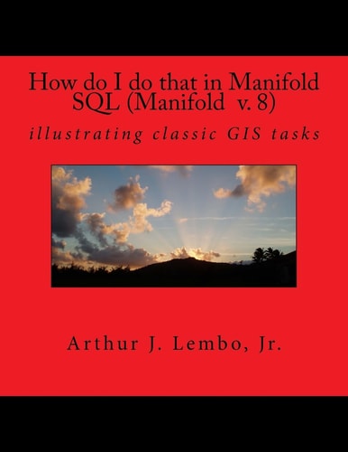 How Do I Do That in Spatial SQL (Manifold 8) Illustrating Classic GIS Tasks