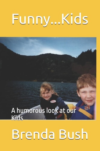 Funny... Kids A Humorous Look at Our Kids