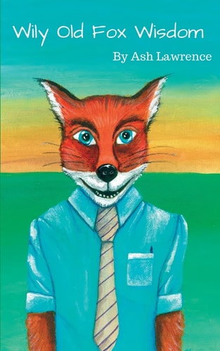 Wily Old Fox Wisdom A Collection of Blogs for Business !