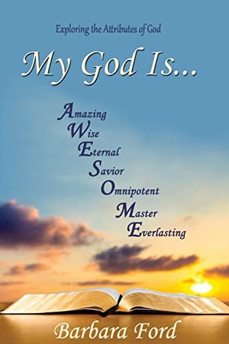 My God Is... Exploring the Attributes of God