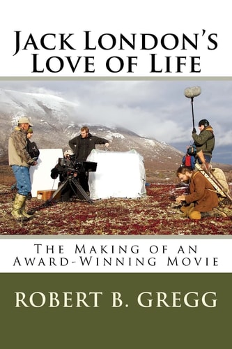 Jack London's Love of Life The Making of the Movie