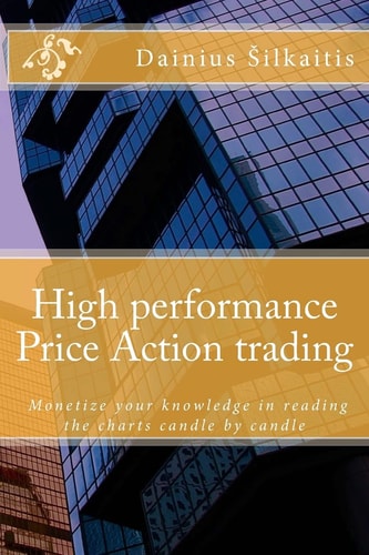 High Performance Price Action Trading High Performance Price Action Trading. Monetize Your Knowledge in Reading the Charts