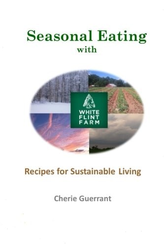 Seasonal Eating with White Flint Farm Recipes for Sustainable Living