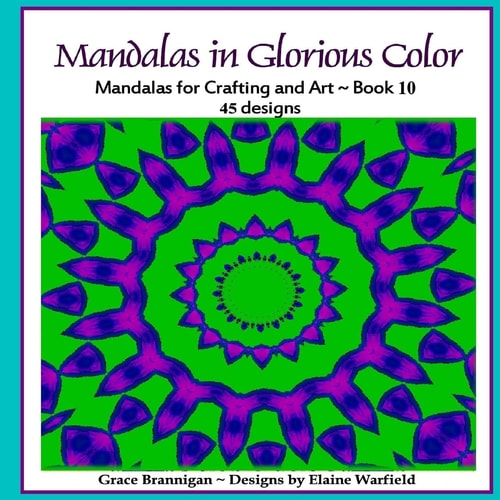 Mandalas in Glorious Color Book 10 Mandalas for Crafting and Art
